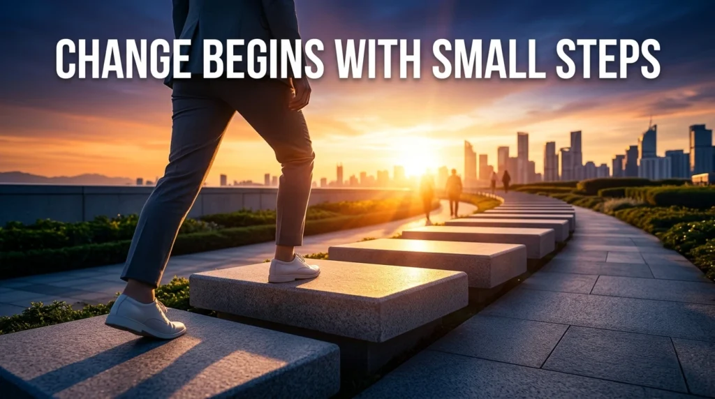 Change Begins With Small Steps
