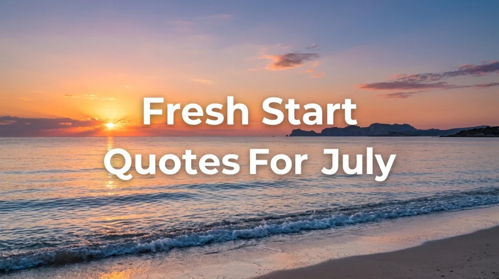 Fresh Start Quotes For July