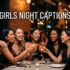 Girls Night Captions